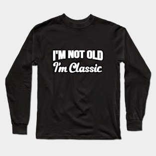 I'm Not Old I'm Classic Vintage Retro Long Sleeve T-Shirt